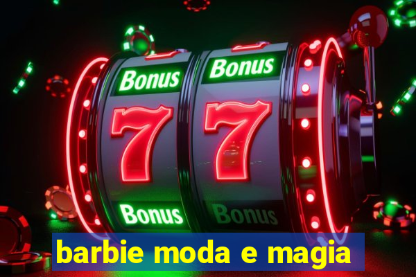 barbie moda e magia